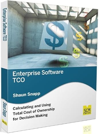 enterprise software tco calculating and using total cost of ownership for decision making 1st edition shaun