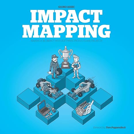 impact mapping making a big impact with software products and projects 1st edition gojko adzic, marjory