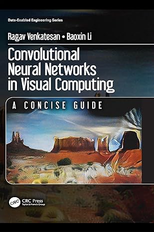 convolutional neural networks in visual computing a concise guide 1st edition ragav venkatesan, baoxin li