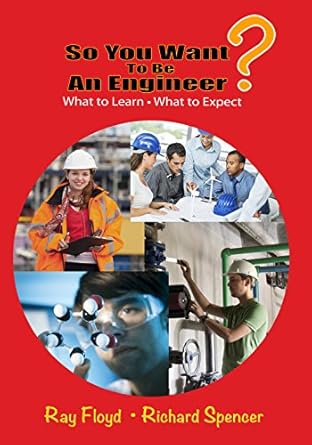 so you want to be an engineer what to learn and what to expect 1st edition ray floyd, richard spencer