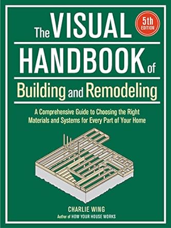 visual handbook of building and remodeling a comprehensive guide to choosing the right materials and systems