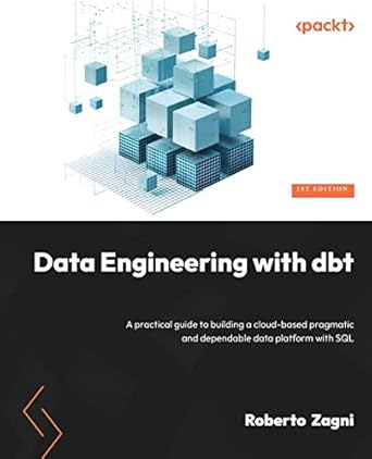 data engineering with dbt a practical guide to building a cloud based pragmatic and dependable data platform