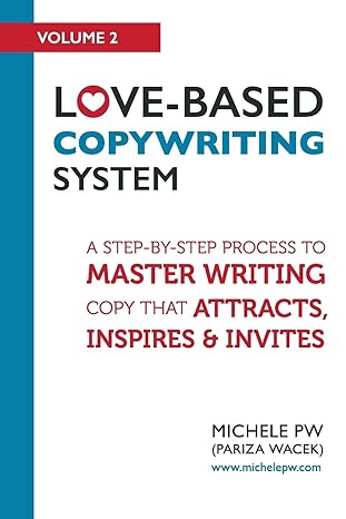 love based copywriting system a step by step process to master writing copy that attracts inspires and