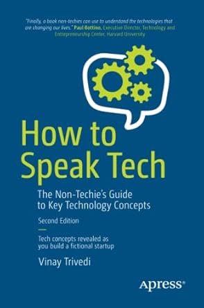 how to speak tech the non techie s guide to key technology concepts 2nd edition vinay trivedi 1484243234,