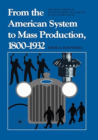 from the american system to mass production 1800 1932 the development of manufacturing technology in the