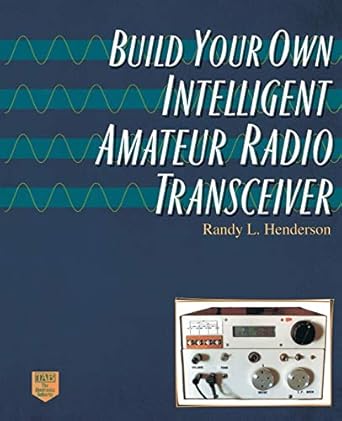 build your own intelligent amateur radio transceiver 1st edition randy lee henderson, randolph l henderson