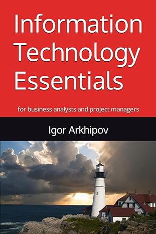 information technology essentials for business analysts and project managers 1st edition igor arkhipov