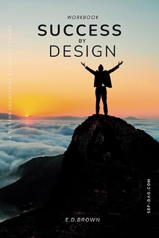 success by design workbook a systems engineering blueprint for life 1st edition e. d. brown b0cdytwww8