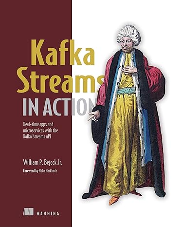 kafka streams in action real time apps and microservices with the kafka streams api 1st edition bill bejeck