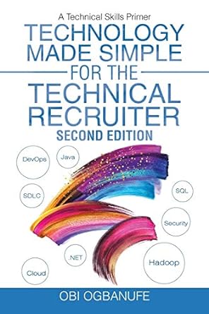 technology made simple for the technical recruiter  a technical skills primer 1st edition obi ogbanufe