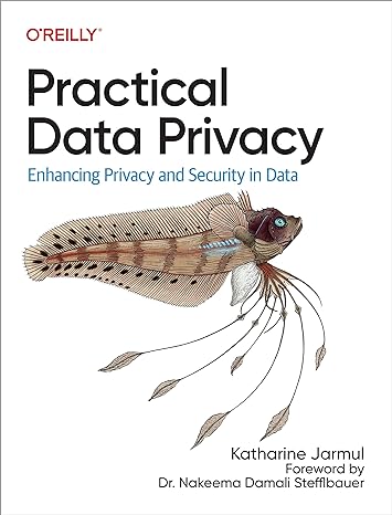 practical data privacy enhancing privacy and security in data 1st edition katharine jarmul 1098129466,
