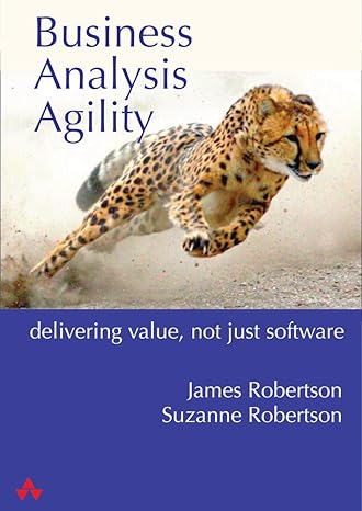 business analysis agility delivering value not just software 1st edition james robertson, suzanne robertson
