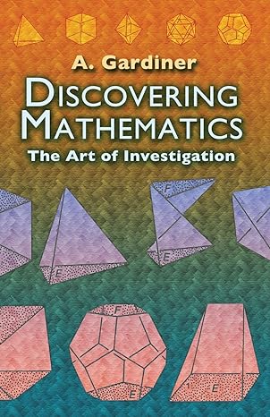 discovering mathematics the art of investigation 1st edition a. gardiner 0486452999, 978-0486452999
