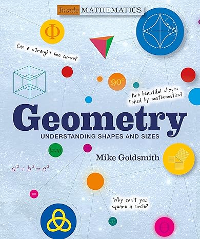 geometry understanding shapes and sizes 1st edition mike goldsmith, tom jackson 1627951385, 978-1627951388
