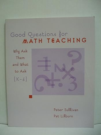good questions for math teaching why ask them and what to ask k 6 1st edition peter sullivan ,pat lilburn