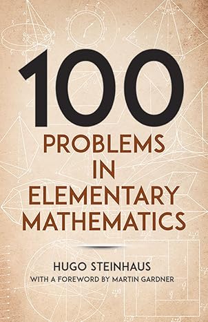 one hundred problems in elementary mathematics 1st edition hugo steinhaus, martin gardner 048623875x,