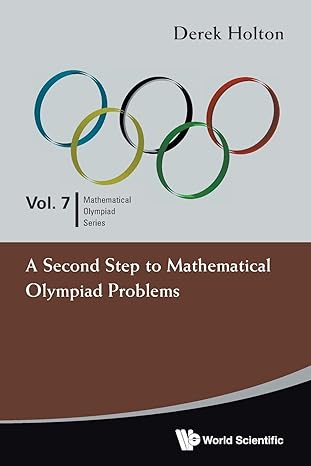 second step to mathematical olympiad problems a 1st edition derek allan holton 9814327875, 978-9814327879