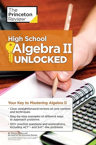 high school algebra ii unlocked your key to mastering algebra ii 1st edition the princeton review, theresa