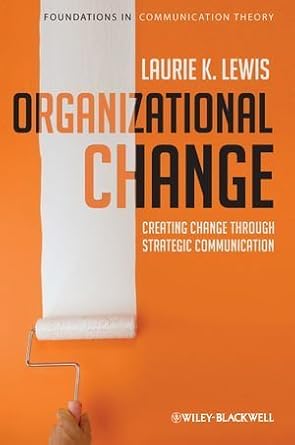 organizational change creating change through strategic communication by lewis laurie k paperback 1st edition