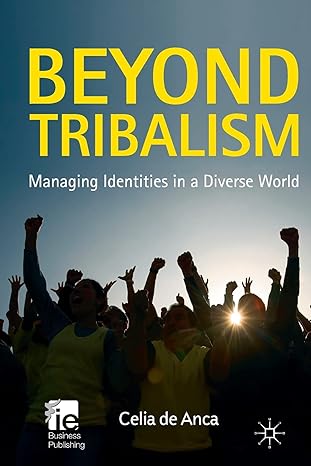 beyond tribalism managing identities in a diverse world 1st edition celia de anca 1349325457, 978-1349325450