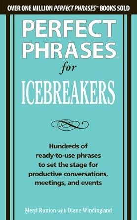 perfect phrases for icebreakers hundreds of ready to use phrases to set the stage for productive