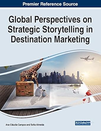 global perspectives on strategic storytelling in destination marketing 1st edition ana claudia campos ,sofia
