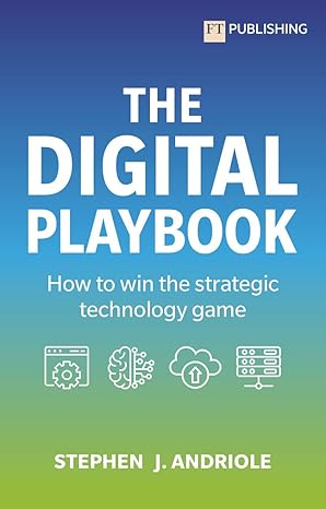 the digital playbook how to win the strategic technology game 1st edition stephen j. andriole 1292443065,