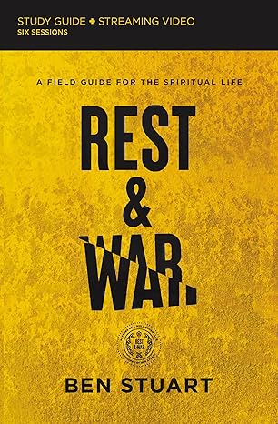 rest and war bible study guide plus streaming video a field guide for the spiritual life study guide edition