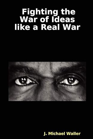 fighting the war of ideas like a real war official edition j. michael waller 0615144632, 978-0615144634