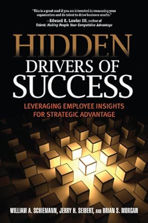 hidden drivers of success leveraging employee insights for strategic advantage 1st edition william a.