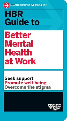 hbr guide to better mental health at work 1st edition harvard business review 1647823269, 978-1647823269