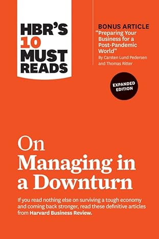 hbr s 10 must reads on managing in a downturn expanded edition expanded edition harvard business review,