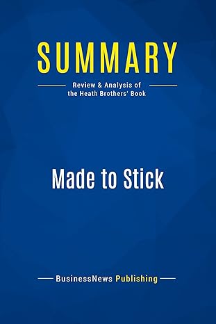 summary made to stick review and analysis of the heath brothers book 1st edition businessnews publishing
