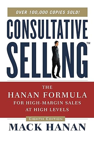 consultative selling the hanan formula for high margin sales at high levels 8th edition mack hanan