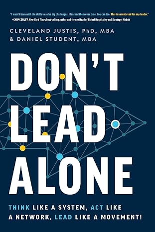 don t lead alone think like a system act like a network lead like a movement 1st edition cleveland justis