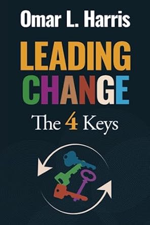 leading change the 4 keys context confidence construction and culture 1st edition omar l. harris