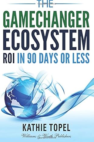 the game changer ecosystem roi in 90 days or less 1st edition kathie topel 0997229500, 978-0997229509