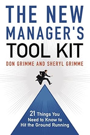 the new manager s tool kit 21 things you need to know to hit the ground running 1st edition don grimme,