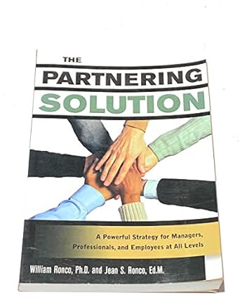 the partnering solution a powerful strategy for managers professionals and employees at all levels 1st