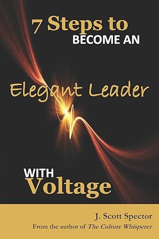 7 steps to become an elegant leader with voltage 1st edition j scott spector 1986875849, 978-1986875844