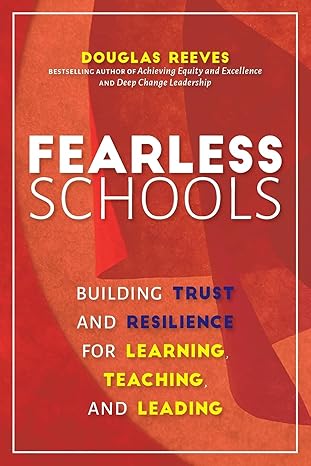 fearless schools building trust and resilience for learning teaching and leading 1st edition douglas reeves