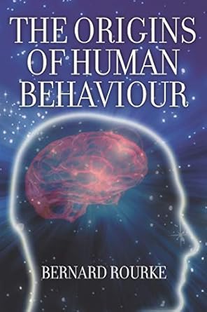 the origins of human behaviour 1st edition bernard rourke 1618976796, 978-1618976796