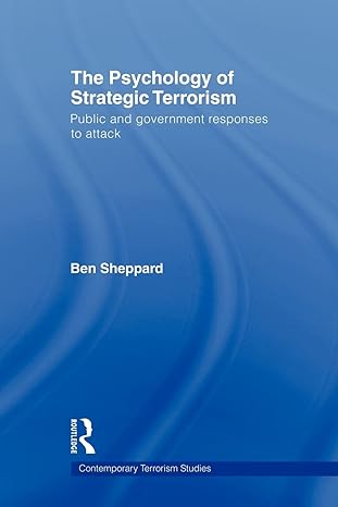 the psychology of strategic terrorism public and government responses to attack 1st edition ben sheppard
