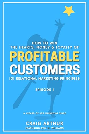 how to win the hearts money and loyalty of profitable customers 101 relational marketing principles 1st