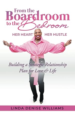 from the boardroom to the bedroom her heart her hustle building a strategic relationship plan for love and