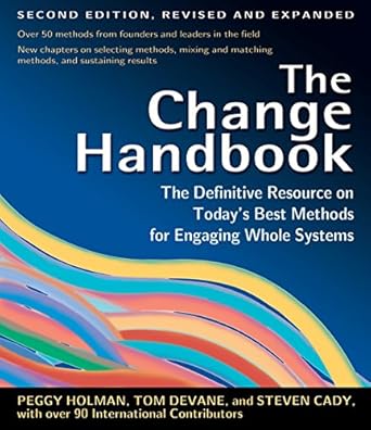 the change handbook group methods for shaping the future 2nd edition peggy holman, tom devane, steven cady,