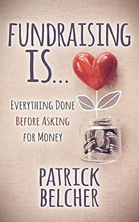 fundraising is everything done before asking for money 1st edition patrick belcher 1631954075, 978-1631954078