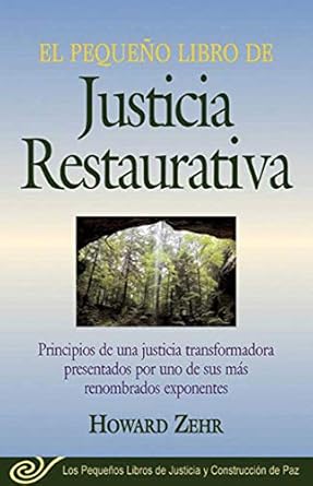 el pequeno libro de la justicia restaurativa principios de una justicia trasnformadora presentados por uno de