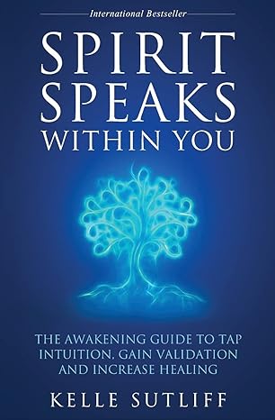 spirit speaks within you the awakening guide to tap intuition gain validation and increase healing 1st