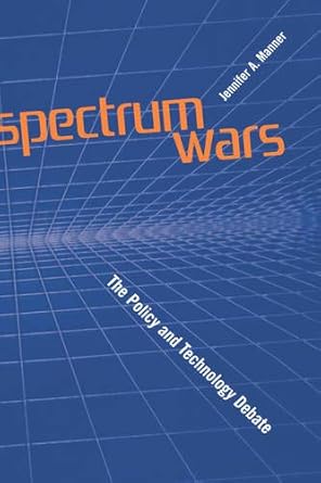 spectrums wars the policy and technology debate 1st edition jennifer a. manner 158053483x, 978-1580534833